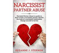 Narcissist partner Abuse: Narcissist Partner Abuse is a guide on how to treat a narcissistic partner, identify the traits of a narcissistic relationship. Change yourself to be free.
