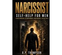 Narcissist-Proof: A Self-Help Guide for Men to Recognize Manipulation, Set Strong Boundaries, Rebuild Confidence, and Take Back Control