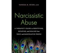 Narcissistic Abuse: A Therapist’s Guide to Identifying, Escaping, and Healing from Toxic and Manipulative People