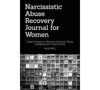 Narcissistic Abuse Recovery Journal for Women: Guided Prompts to Heal from Emotional Abuse, Gaslighting and Trauma Bonds