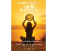 Narcissistic Abuse Recovery: Learn How to Heal from Hidden Abuse: Recognise Tactics, Heal From Emotional Trauma and Create Lasting Recovery
