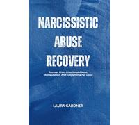 Narcissistic Abuse Recovery: Recover From Emotional Abuse, Manipulation, And Gaslighting For Good.