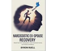 Narcissistic ex-spouse recovery: Break Free from Manipulation, Heal Emotional Trauma, and Rebuild Confidence