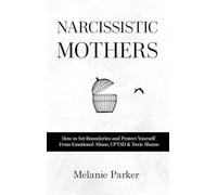 Narcissistic Mothers: How to Set Boundaries and Protect Yourself From Emotional Abuse, CPTSD & Toxic Shame