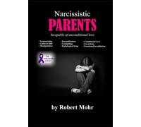 Narcissistic Parents: Incapable of unconditional love