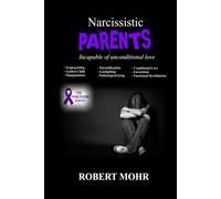 Narcissistic Parents: Incapable on unconditional love