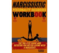 Narcissistic Personality Disorder Workbook: The 100-Step Guide and Detector for Better Living with a Narcissist