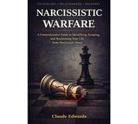 Narcissistic Warfare: A Comprehensive Guide to Identifying, Escaping, and Reclaiming Your Life from Narcissistic Abuse