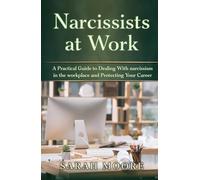 Narcissists at Work: A Practical Guide to Dealing With narcissism in the workplace and Protecting Your Career
