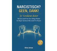 Narcistisch? Geen, Dank!: Je Verdient Beter. Bevrijd Jezelf Van een Giftige Relatie en Begin Opnieuw Met Jezelf te Kiezen over 29 Dagen