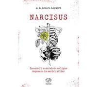 Narcisus. Quando il narcisista maligno degenera in serial killer