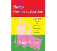 Narco-democratization: Organized Crime and Political Transition in Bolivia