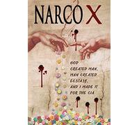 Narco X: God Created Man, Man Created Ecstasy, And I made it for the CIA