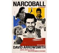 Narcoball. Amore, morte e calcio nella Colombia di Escobar