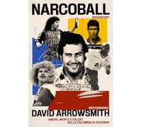 Narcoball. Amore, morte e calcio nella Colombia di Escobar