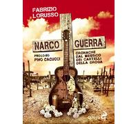 Narcoguerra. Cronache dal Messico dei cartelli della droga - Lorusso Fabrizio