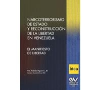 NARCOTERRORIMO DE ESTADO Y RECONSTRUCCION DE LA LIBERTAD EN VENEZUELA. Manifiesto de Libertad