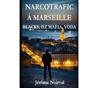 NARCOTRAFIC À MARSEILLE : BLACKS, DZ MAFIA, YODA
