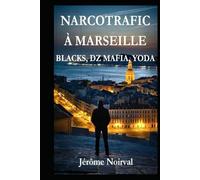 NARCOTRAFIC À MARSEILLE : BLACKS, DZ MAFIA, YODA