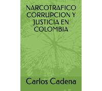 NARCOTRAFICO CORRUPCION Y JUSTICIA EN COLOMBIA