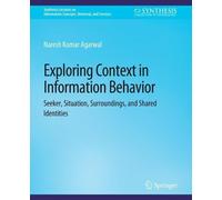 Naresh Kumar Agarwal Exploring Context in Information Behavior (Tascabile)