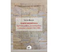 Narni medievale. Egemonia politica, amministrazione e istituzioni culturali (1143-1300)