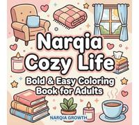 Narqia Cozy Life Coloring Book: Bold & Easy Relaxing Designs for Adults: Simple Cozy Scenes for Stress Relief, Beginners and Seniors with Large Spaces and Thick Lines