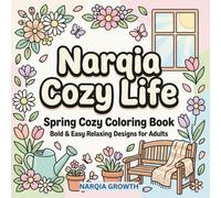 Narqia Cozy Life: Spring Cozy Coloring Book - Bold & Easy Relaxing Designs for Adults: Simple Spring Scenes with Flowers, Light and Nature for Stress Relief, Beginners and Seniors
