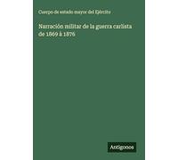 Narración militar de la guerra carlista de 1869 à 1876