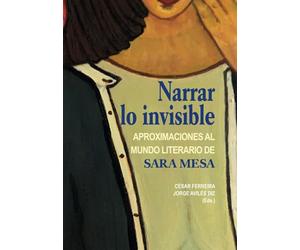 Narrar lo invisible: Aproximaciones al mundo literario de Sara Mesa