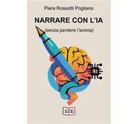 Narrare con l'IA (senza perdere l'anima) - Rossotti Pogliano Piera