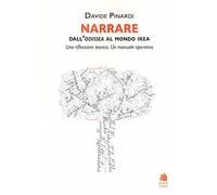 Narrare. Dall'Odissea al mondo Ikea. Una riflessione teorica. Un manuale operativo