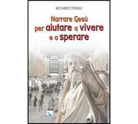 Narrare Gesù per aiutare a vivere e a sperare