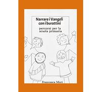 Narrare i Vangeli con i burattini. Percorsi per la scuola primaria di Francesca