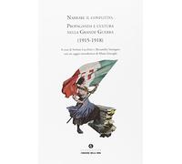 Narrare il conflitto. Propaganda e cultura nella grande guerra