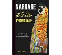 Narrare il lutto perinatale. Un altro modo di raccontare il lutto.
