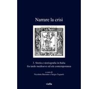Narrare la crisi. Storia e storiografia in Italia fra tardo medioevo ed et...