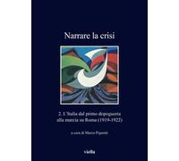 Narrare la crisi. Vol. 2: L' Italia dal primo dopoguerra alla marcia su Roma (1919-1922)