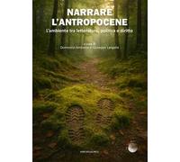 Narrare l'antropocene. L’ambiente tra letteratura, politica e diritto