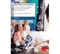 Narrare le scienze. Percorsi e attività con le storie per l’educazione scientifica alla scuola primaria