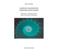 Narrare memoriter temporaliter dicere. Racconto e metanarrazione nelle Confessioni di Agostino