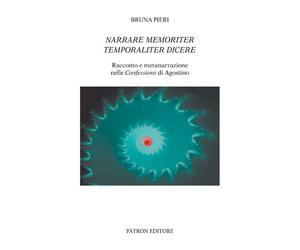 Narrare memoriter temporaliter dicere. Racconto e metanarrazione nelle Confessio