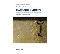 Narrarsi altrove. Viaggio tra i cimeli e i luoghi dell'anima. Ediz. bilingue