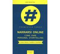 Narrarsi online. Come fare personal storytelling. Con e-book