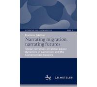 Narrating Migration, Narrating Futures: Social Narratives on Global Power Dynamics in Cameroon and the Cameroonian Diaspora: 2
