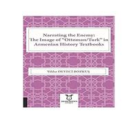 Narrating the Enemy: The Image of "Ottoman/Turk" in Armenian History Textbooks