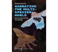 Narrating the Multispecies World: Stories in Times of Crises, Loss, and Hope: 32