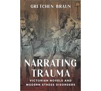 Narrating Trauma: Victorian Novels and Modern Stress Disorders