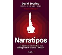 Narratipos: Los 8 patrones comunicativos para desplegar todo tu potencial e influencia