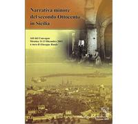 Narrativa minore del secondo Ottocento in Sicilia. Atti del Convegno (Messina, 11-13 dicembre 2003)